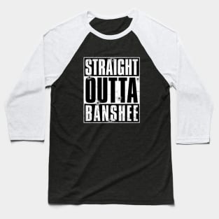 STRAIGHT OUTTA BANSHEE Baseball T-Shirt